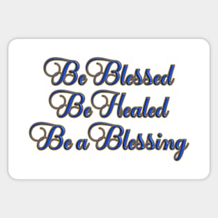 Be Blessed, Be Healed, Be a Blessing T-Shirt mug coffee mug apparel hoodie sticker gift Sticker